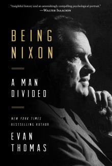 Being Nixon: A Man Divided - Evan Thomas, David Maraniss - 10/24/2015 - 4:30pm