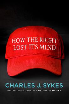 How the Right Lost Its Mind - Charles Sykes - 10/16/2017 - 7:00pm