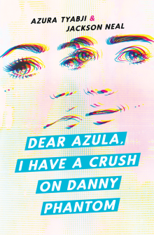 Dear Azula, I Have a Crush on Danny Phantom - Jackson Neal, Azura Tyabji - 11/16/2021 - 7:00pm