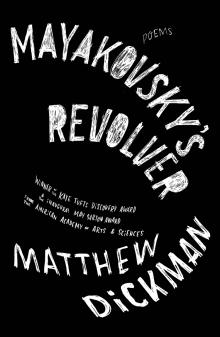Mayakovsky's Revolver - Matthew Dickman - 10/22/2015 - 4:00pm