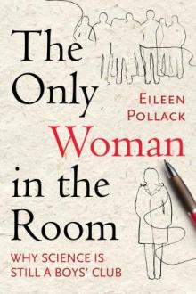 The Only Woman in the Room: Why Science Is Still a Boys' Club - Eileen Pollack - 10/23/2015 - 2:30pm