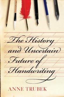 The History and Uncertain Future of Handwriting - Anne Trubek - 10/23/2016 - 12:00pm