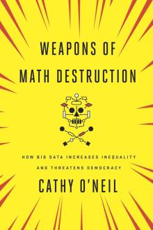 Weapons of Math Destruction - Cathy O'Neil - 10/22/2016 - 12:00pm