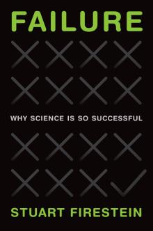 Failure: Why Science Is So Successful - Stuart Firestein - 10/22/2015 - 6:00pm