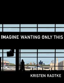 Imagine Wanting Only This - Kristen Radtke, Jamel Brinkley - 05/04/2017 - 7:00pm