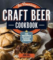 The American Craft Beer Cookbook - John Holl - 10/18/2013 - 5:00pm