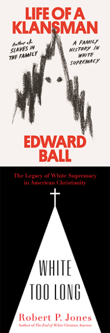 Life of a Klansman & White Too Long - Edward Ball, Robert P. Jones - 10/16/2020 - 7:00pm