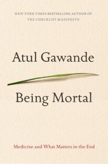 Being Mortal: Medicine and What Matters in the End - Atul Gawande - 10/24/2014 - 7:00pm