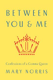 Between You & Me: Confessions of a Comma Queen - Mary Norris - 10/24/2015 - 12:00pm
