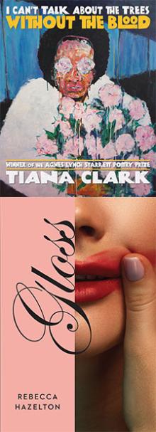 I Can't Talk About the Trees Without the Blood & Gloss - Tiana Clark, Rebecca Hazelton - 10/19/2019 - 7:30pm
