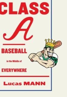 Class A: Baseball in the Middle of Everywhere - Lucas Mann - 10/19/2013 - 2:30pm