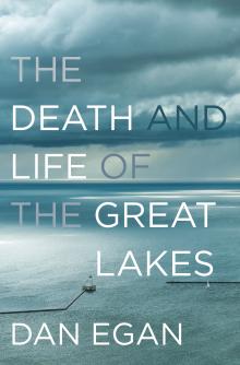 Go Big Read: The Death and Life of the Great Lakes - Dan Egan - 10/16/2018 - 7:00pm