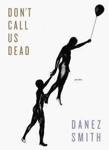 Don't Call Us Dead - Danez Smith - 11/05/2017 - 1:30pm