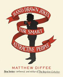 Hand Drawn Jokes for Smart Attractive People - Matthew Diffee - 10/24/2015 - 9:00pm