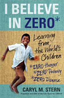 I Believe in Zero: Learning From The World's Children - Caryl Stern - 10/18/2013 - 7:00pm