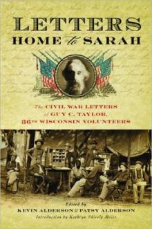 Letters Home to Sarah: The Civil War Letters of Guy C. Taylor, Thirty-Sixth Wisconsin Volunteers - Kevin & Patsy Alderson - 10/19/2013 - 10:00am
