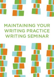 Maintaining Your Practice: Writing Seminar - Susanna Daniel, Michelle Wildgen - 04/01/2020 - 10:30am