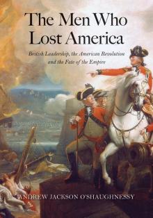 The Men Who Lost America: British Leadership, the American Revolution, and the Fate of the Empire - Andrew Jackson O'Shaughnessy - 10/17/2013 - 7:00pm