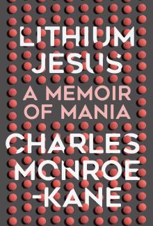 Lithium Jesus: A Memoir of Mania - Charles Monroe-Kane - 09/23/2016 - 7:00pm