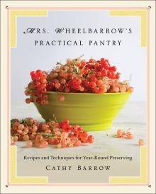 Mrs. Wheelbarrow's Practical Pantry - Cathy Barrow - 04/20/2015 - 7:00pm