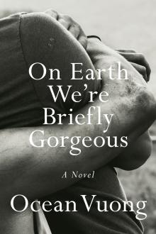 On Earth We're Briefly Gorgeous - Ocean Vuong - 04/22/2021 - 7:00pm