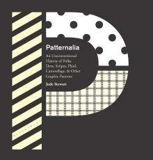Patternalia : An Unconventional History of Polka Dots, Stripes, Plaid, Camouflage, & Other Graphic Patterns  - Jude Stewart - 10/24/2015 - 5:00pm