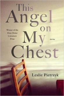This Angel on My Chest - Leslie Pietrzyk - 10/24/2015 - 4:30pm