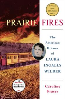 Prairie Fires: The American Dreams of Laura Ingalls Wilder - Caroline Fraser - 09/27/2018 - 6:00pm