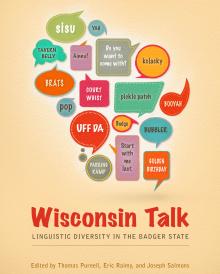 Wisconsin Talk: Linguistic Diversity in the Badger State - Thomas Purnell, Eric Raimy, & Joseph Salmons - 10/18/2013 - 5:00pm