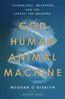 God, Human, Animal, Machine - Meghan O'Gieblyn - 10/23/2021 - 1:30pm