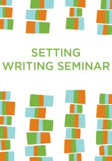 Setting: Writing Seminar - Susanna Daniel, Michelle Wildgen - 06/30/2020 - 10:30am