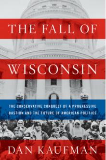 The Fall of Wisconsin - Dan Kaufman - 10/13/2018 - 3:00pm