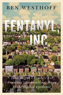 Fentanyl, Inc.  - Ben Westhoff - 10/18/2019 - 6:00pm