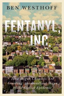 Fentanyl, Inc. - Ben Westhoff - 10/18/2019 - 6:00pm