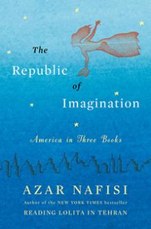  The Republic of Imagination: America in Three Books - Azar Nafisi - 10/25/2015 - 11:00am