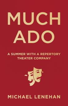 Much Ado: A Summer with a Repertory Theater Company - Michael Lenehan - 10/23/2016 - 10:30am