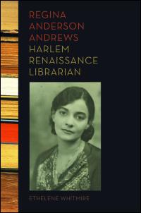Regina Anderson Andrews, Harlem Renaissance Librarian - Ethelene Whitmire - 02/10/2015 - 7:00pm